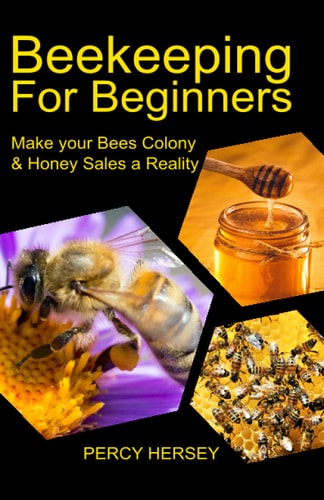 Beekeeping for Beginners Make You Bees' Colony and Honey Sales a Reality