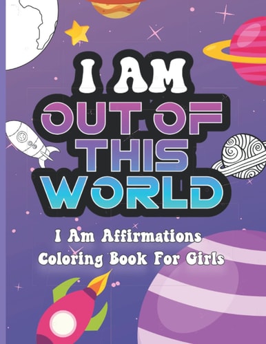 I Am Out of This World I Am Affirmations Coloring Book For Girls Space Theme