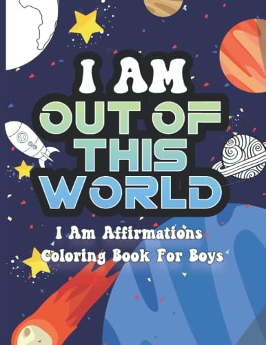 I Am Out of This World I Am Affirmations Coloring Book For Boys Space Theme