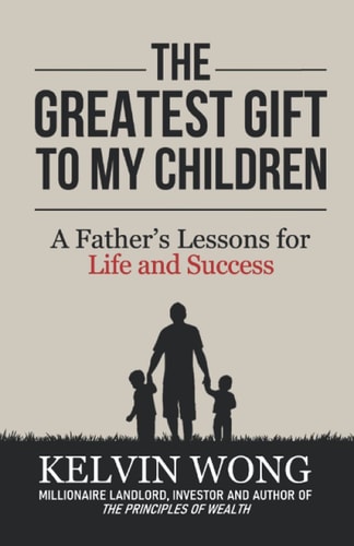 The Greatest Gift to My Children A Father's Lessons for Life and Success
