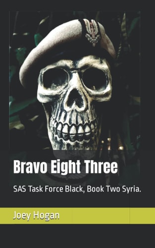 Bravo Eight Three SAS Task Force Black, Book Two Syria.