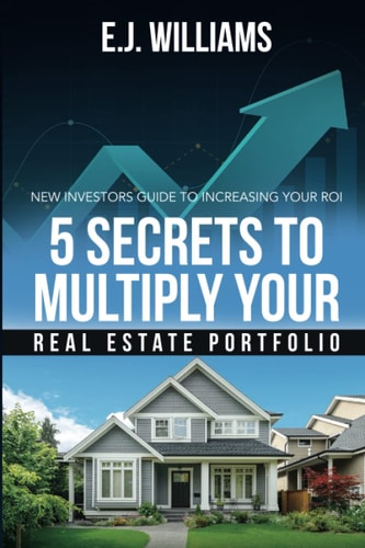 5 Secrets to Multiply Your Real Estate Portfolio New Investors Guide to Increasing Your ROI