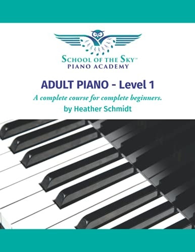 ADULT PIANO - Level 1 - School of the Sky A Complete Course for the Complete Beginner