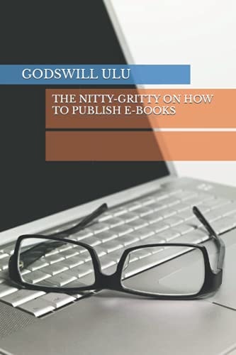 The Nitty-Gritty on How to Publish E-Books