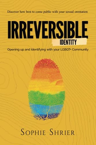 Irreversible Identity Opening Up and Identifying with Your LGBTQ+ Community