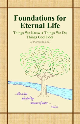 Foundations for Eternal Life Things We Know, Things We Do, Things God Does