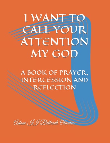 I Want to Call Your Attention My God A Book of Prayer, Intercession and Reflection