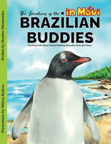 The Adventures of the Brazilian Buddies in Maui Teaching Kids About Natural Healing Remedies from the Ocean