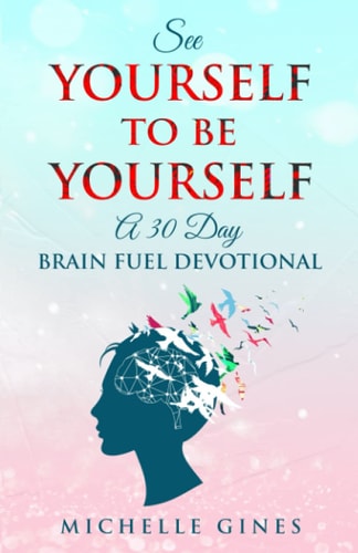 See Yourself to Be Yourself A 30 Day Brain Fuel Devotional