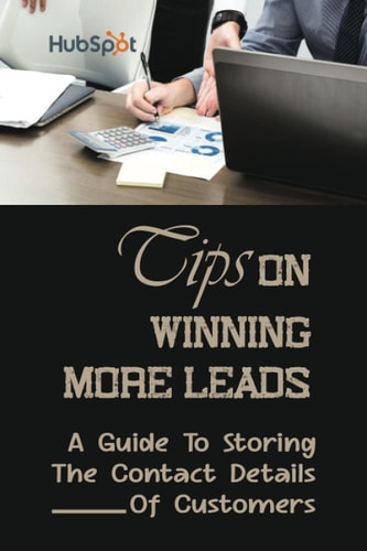 Tips On Winning More Leads A Guide To Storing The Contact Details Of Customers: Marketing Campaigns