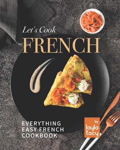 Let's Cook French Everything Easy French Cookbook