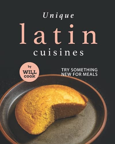 Unique Latin Cuisines Try Something New for Meals