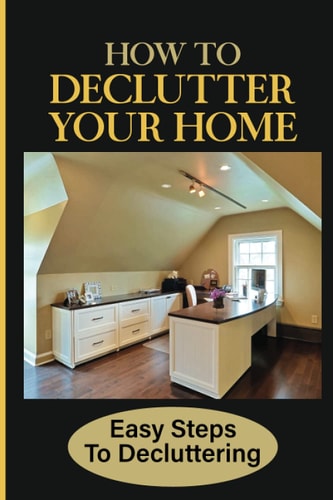 How To Declutter Your Home Easy Steps To Decluttering: How To Clean A House Full Of Garbage