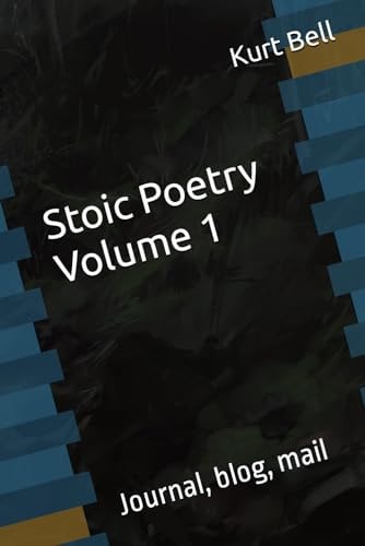 Stoic Poetry The Personal Journal of Kurt Bell