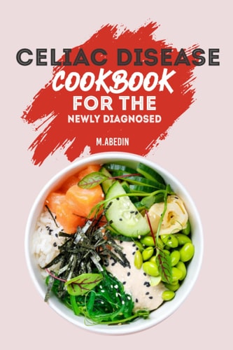 Celiac Disease Cookbook For The Newly Diagnosed Beginners Guide To Gluten Free Recipes