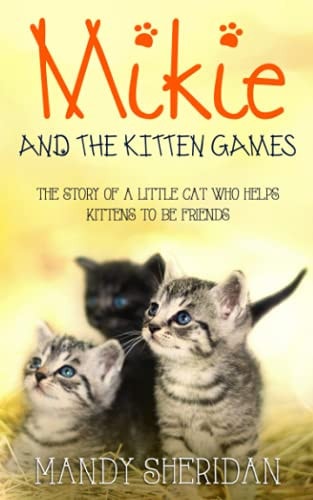 Mikie And The Kitten Games The Story of a Little Cat Who Helps Kittens to be Friends