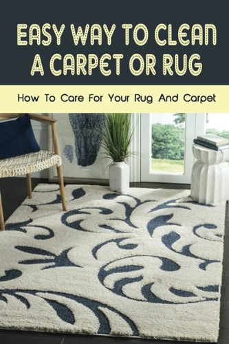 Easy Way To Clean A Carpet Or Rug How To Care For Your Rug And Carpet: Carpet Cleaning Hacks