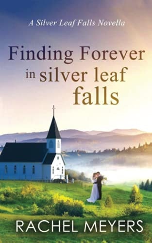 Finding Forever in Silver Leaf Falls A Clean, Small Town Romance