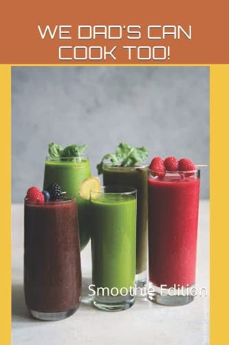 WE DAD's CAN COOK TOO! Smoothie Edition