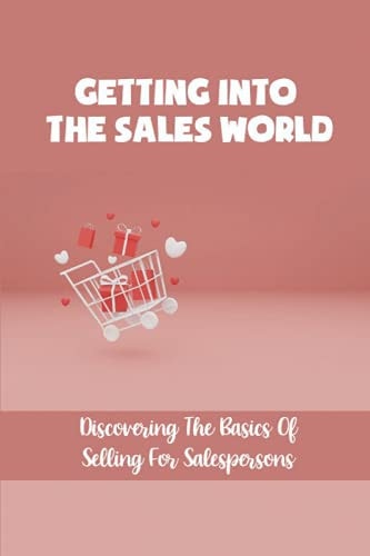 Getting Into The Sales World Discovering The Basics Of Selling For Salespersons: Product Demos
