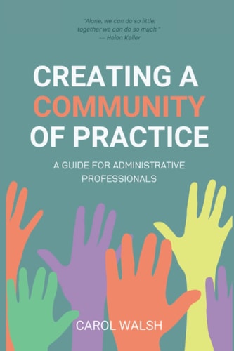 Creating a Community of Practice A Guide for Administrative Professionals
