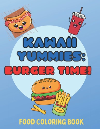 Kawaii Yummies Burger Time: a Kawaii Food Coloring Book