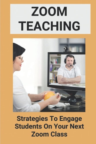 Zoom Teaching Strategies To Engage Students On Your Next Zoom Class: Zoom Ideas For Teachers