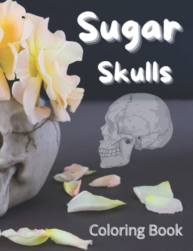 Sugar Skulls Coloring Book New Sugar Skulls Coloring Book: All Ages Sugar Skulls Book