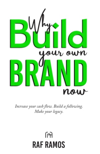 Why Build Your Own Brand Now Increase Your Cash Flow. Build a Following. Make Your Legacy