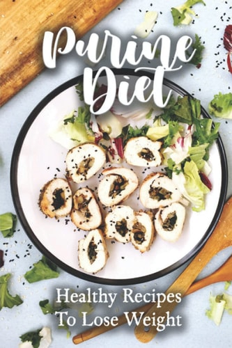 Purine Diet Healthy Recipes To Lose Weight: High-Quality Recipes
