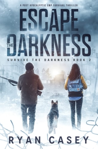 Escape the Darkness A Post Apocalyptic EMP Survival Thriller
