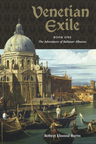 Venetian Exile Book One: The Adventures of Baltasar Albueno