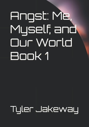 Angst Me, Myself, and Our World Book 1