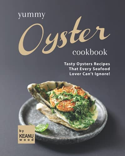 Yummy Oyster Recipes Tasty Oysters Recipes That Every Seafood Lover Can't Ignore!