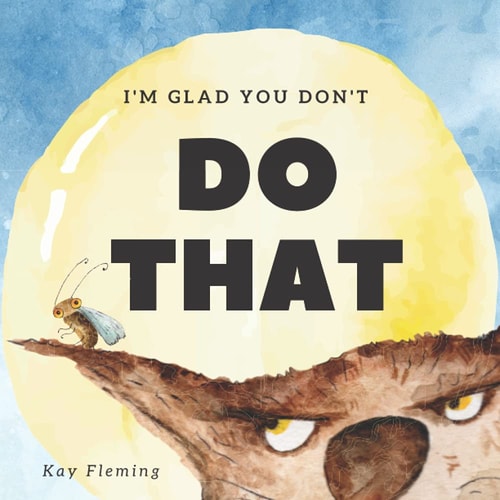 I'm Glad You Don't Do That A Children's Story About Self-Control and Emotional Intelligence