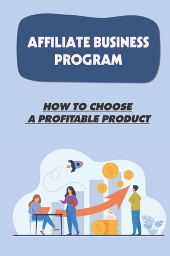 Affiliate Business Program How To Choose A Profitable Product: Selling Products Online