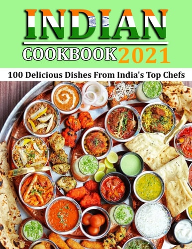Indian Cookbook 2021 100 Delicious Dishes From India's Top Chefs