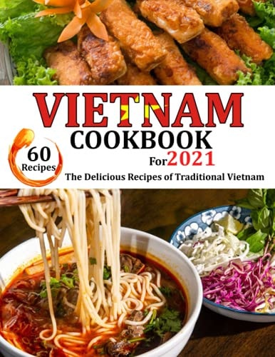 VIETNAM Cookbook for 2021 The Delicious Recipes of Traditional Vietnam