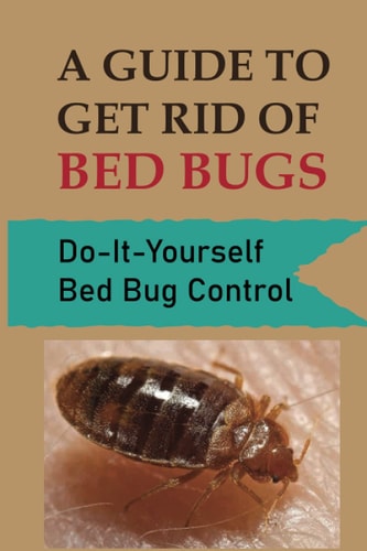 A Guide To Get Rid Of Bed Bugs Do-It-Yourself Bed Bug Control: How Hot To Kill Bed Bugs