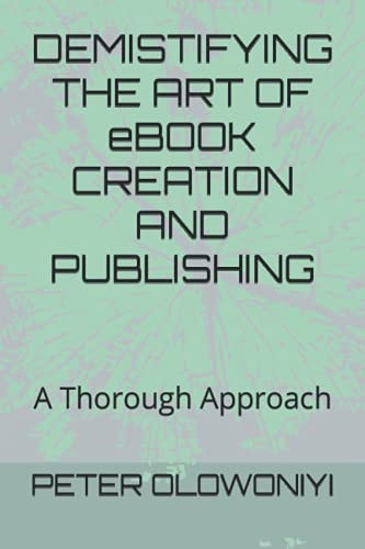 DEMISTIFYING THE ART OF EBOOK CREATION AND PUBLISHING A Thorough Approach