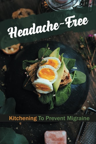 Headache-Free Kitchening To Prevent Migraine: Steps To Cooking