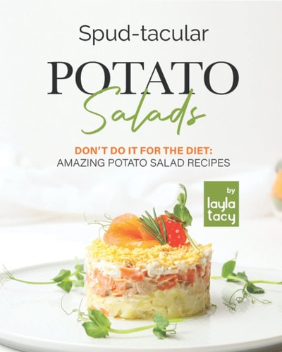 Spud-tacular Potato Salads Don't Do It for the Diet: Amazing Potato Salads