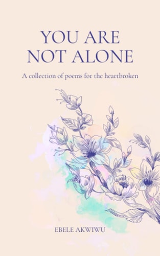 You Are Not Alone A Collection of Poems for the Heartbroken