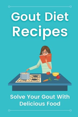Gout Diet Recipes Solve Your Gout With Delicious Food: Gout Diet Cooking