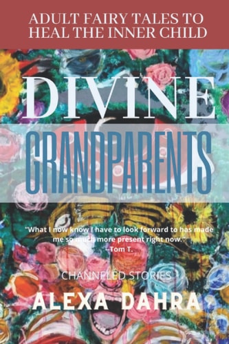 The Divine Grandparents Adult Fairy Tales to Heal the Inner Child