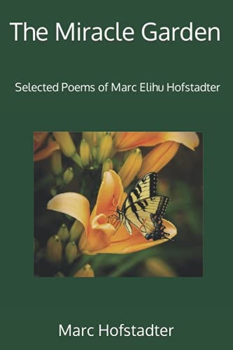 The Miracle Garden Selected Poems of Marc Elihu Hofstadter