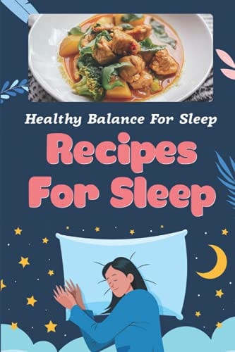 Recipes For Sleep Healthy Balance For Sleep: High-Quality Recipes