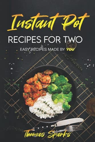 Instant Pot Recipes for Two Easy Recipes Made by YOU