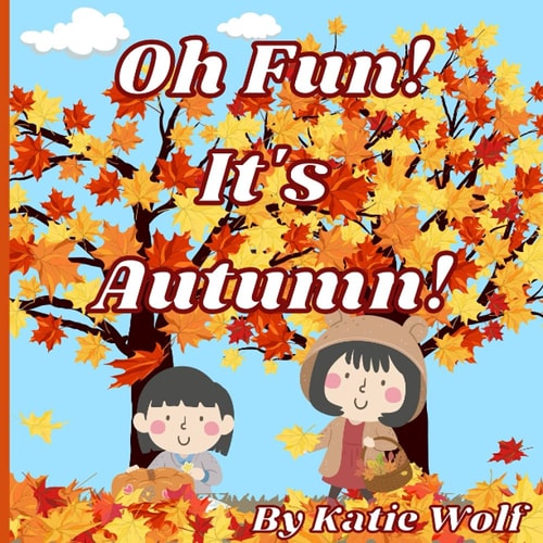 Oh Fun! It's Autumn! A Storybook for Kids About Autumn Fun