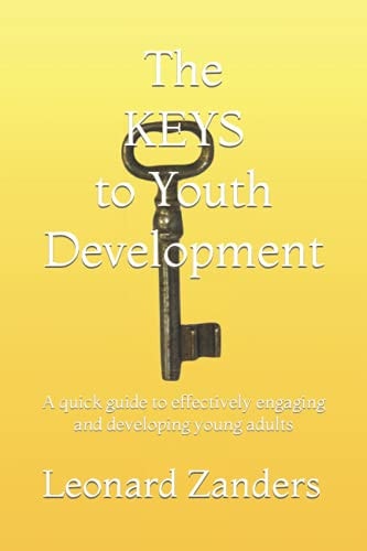 The KEYS to Youth Development A Quick Guide to Effectively Engaging and Developing Young Adults